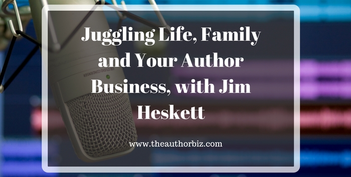 TAB122: Juggling Life, Family and Your Author Business, with Jim Heskett